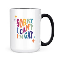 Sorry I Can't I'm Gay Mug