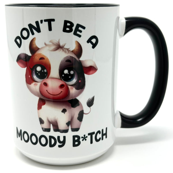 Don't Be A Mooody B*tch Mug