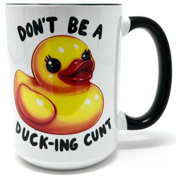Don't Be A Duck-ing Cunt Mug