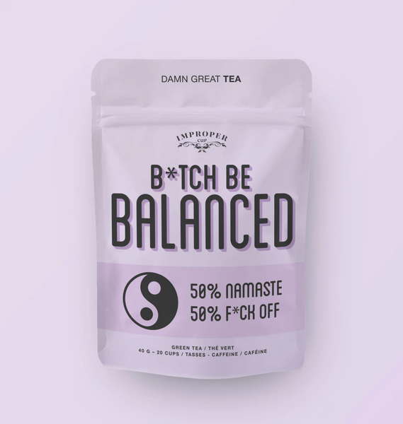Bitch Be Balanced Tea