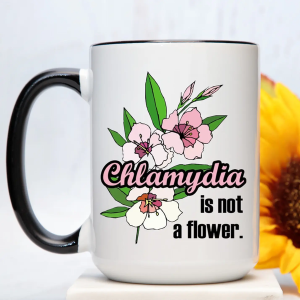 Chlamydia Is Not A Flower Mug