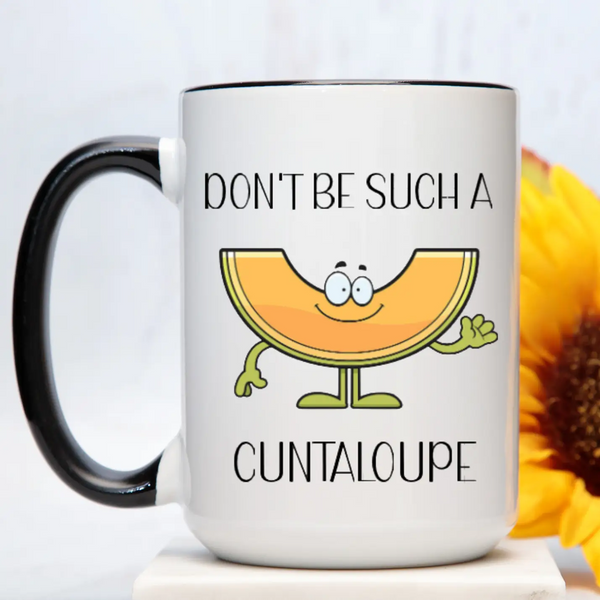 Don't Be Such A Cuntaloupe Mug