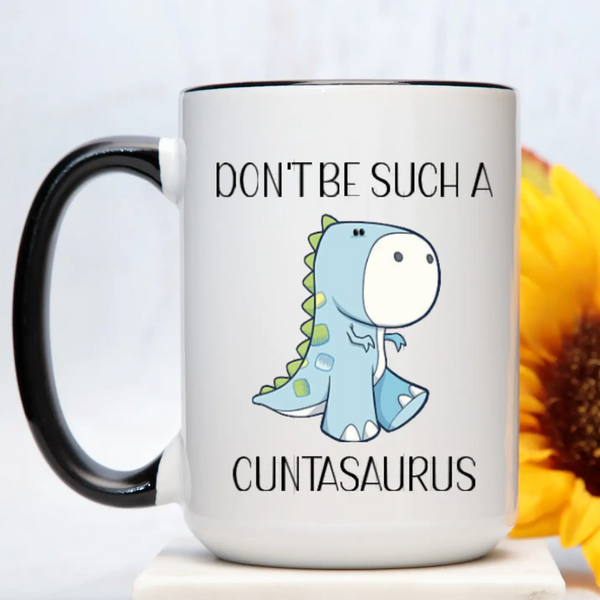 Don't Be Such A Cuntasaurus Mug