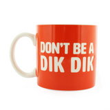 Don't Be a Dik Dik Mug