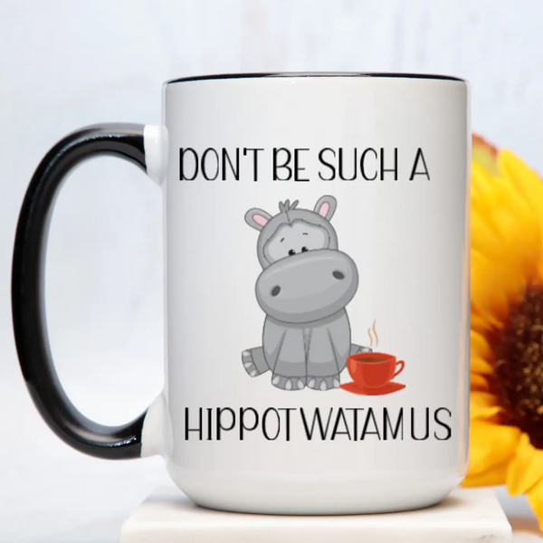 Don't Be Such A Hippotwatamus Mug