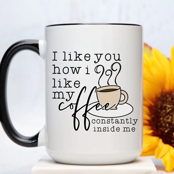 I Like You How I Like My Coffee Mug