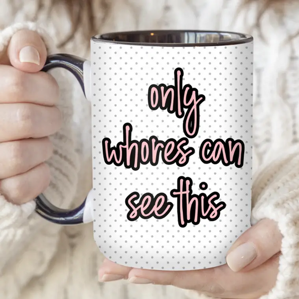 Only Whores Can See This Mug