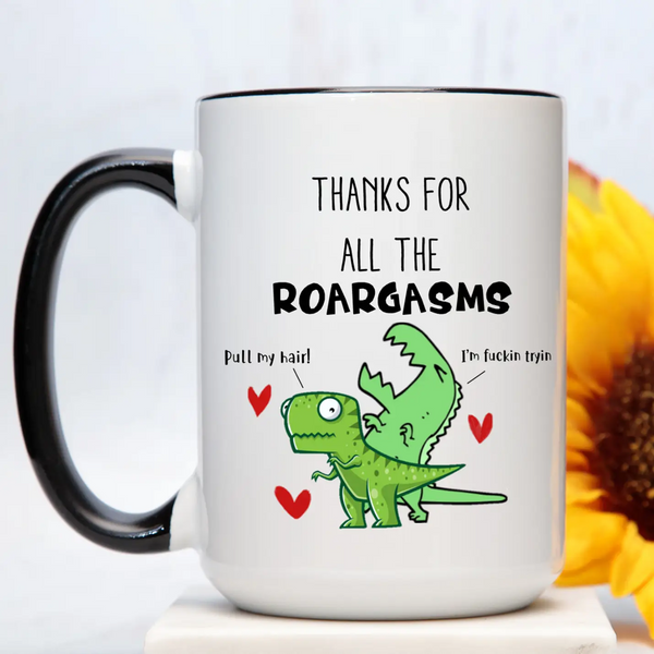 Thanks For All The Roar-Gasms Mug