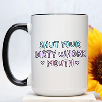 Shut Your Dirty Whore Mouth Mug