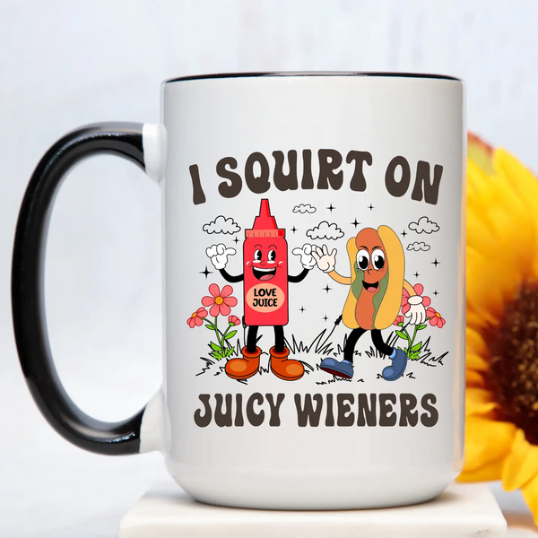 I Squirt On Juicy Wieners Mug