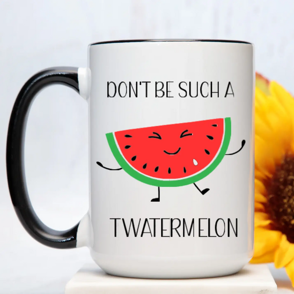 Don't Be Such A Twatermelon Mug