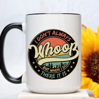 I Don't Always Whoop Mug