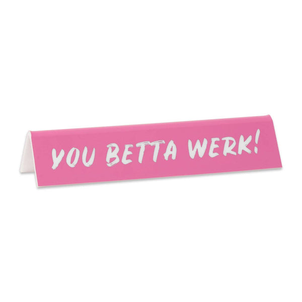 Desk Sign You Betta Werk