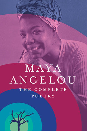 Maya Angelou: The Complete Poetry