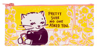 Pencil Case No One Asked You